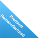 Premium Remanufactured